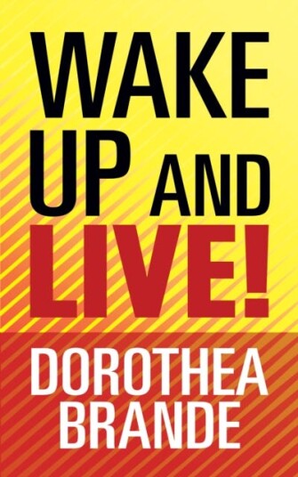 Wake Up And Live! Av Dorothea Brande