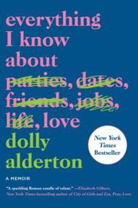 Alderton Dolly Everything I Know about Love: A Memoir Alderton Dolly Everything I Know about Love: A Memoir