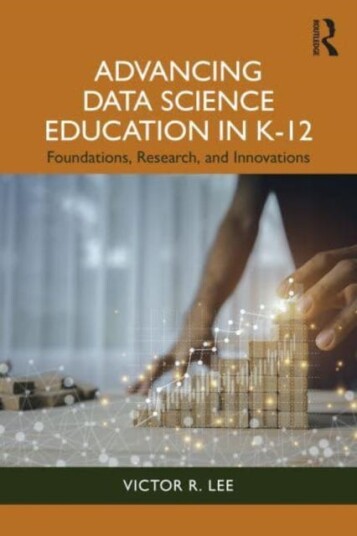 Advancing Data Science Education in K12 Foundations, Research, and Innovations Advancing Data Science Education in K12 Foundations, Research, and Innovations