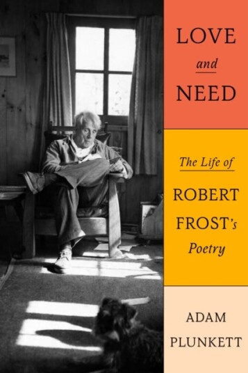 Love and Need The Life of Robert Frost's Poetry Love and Need The Life of Robert Frost's Poetry