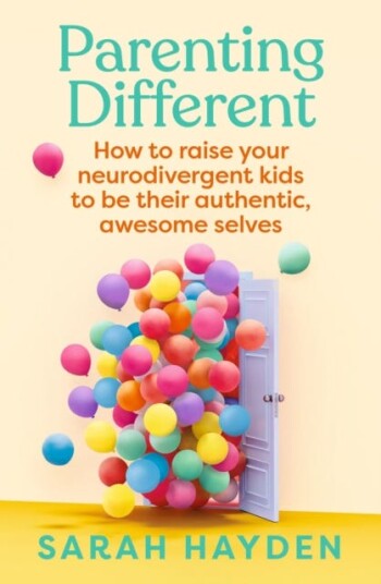Parenting Different How to raise your neurodivergent kids to be their authentic, awesome selves