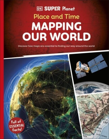 DK Super Planet Place and Time Mapping Our World DK Super Planet Place and Time Mapping Our World