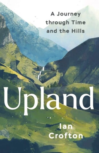 Upland A Journey through Time and the Hills