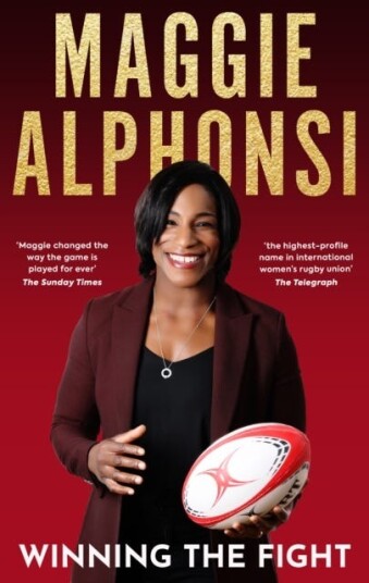 Maggie Alphonsi: Winning the Fight My Autobiography Maggie Alphonsi: Winning the Fight My Autobiography