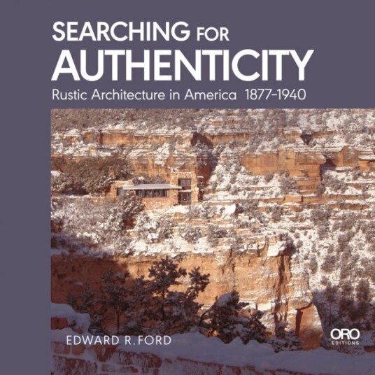 Searching for Authenticity Rustic Architecture in America 18771940