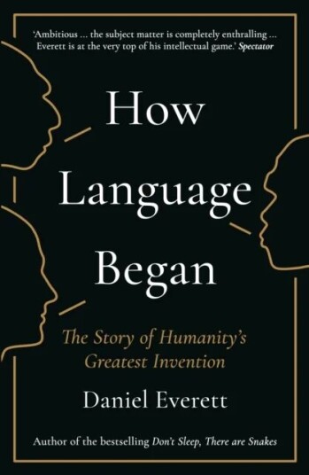 How Language Began Av Daniel (Dean Of Arts And Sciences At Bentley University) Everett