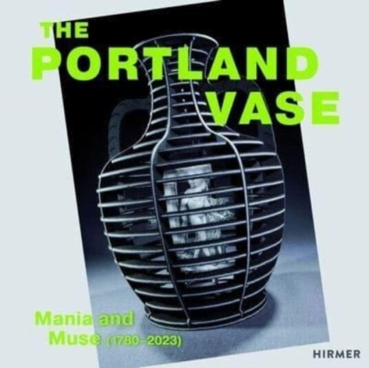 The Portland Vase: Mania & Muse (1780 2023)