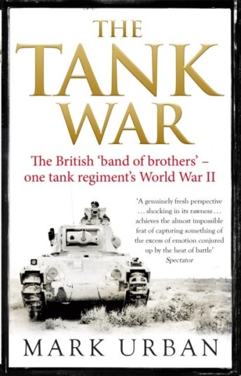 The Tank War  The British Band of Brothers – One Tank Regiment's World War II