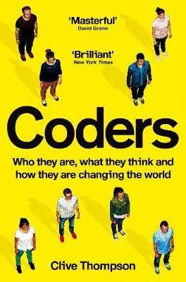 Coders  Who They Are, What They Think and How They Are Changing Our World
