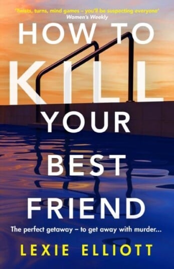 How To Kill Your Best Friend Av Lexie Elliott