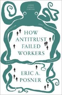 How Antitrust Failed Workers Av Eric A. (Kirkland And Ellis Distinguished Service Professor Of Law Kirkland And Ellis Distinguished Service Professor