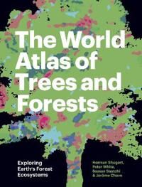 The World Atlas Of Trees And Forests Av Herman (W. W. Corcoran Professor Of Natural History (Emeritus) And Research Professor) Shugart, Peter (Profess