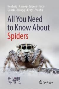 All You Need To Know About Spiders Av Wolfgang Nentwig, Jutta Ansorg, Angelo Bolzern, Holger Frick, Anne-Sarah Ganske, Ambros Hanggi, Christian Kropf, All You Need To Know About Spiders Av Wolfgang Nentwig, Jutta Ansorg, Angelo Bolzern, Holger Frick, Anne-Sarah Ganske, Ambros Hanggi, Christian Kropf,
