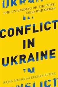 Conflict In Ukraine Av Rajan (Anne And Bernard Spitzer Professor Of Political Science City College Of New York) Menon, Eugene B. (Director And Senior