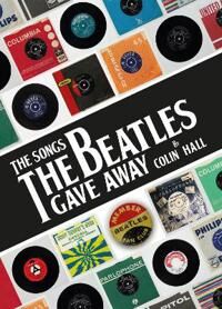 The Songs The Beatles Gave Away Av Colin Hall The Songs The Beatles Gave Away Av Colin Hall