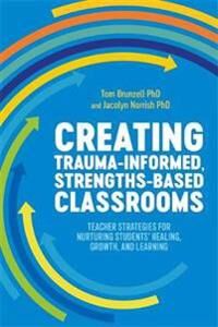 Creating Trauma-Informed, Strengths-Based Classrooms Av Tom Brunzell, Jacolyn Norrish