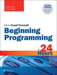 Beginning Programming In 24 Hours, Sams Teach Yourself Av Greg Perry, Dean Miller