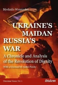 Ukraine'S Maidan, Russia'S War - A Chronicle And Analysis Of The Revolution Of Dignity Av Mychailo Wynnyckyj, Serhii Plokhy Ukraine'S Maidan, Russia'S War - A Chronicle And Analysis Of The Revolution Of Dignity Av Mychailo Wynnyckyj, Serhii Plokhy