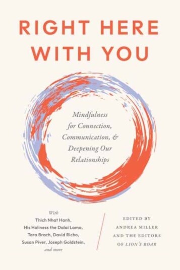 Right Here With You Mindfulness for Connection, Communication, and Deepening Our Relationships Right Here With You Mindfulness for Connection, Communication, and Deepening Our Relationships