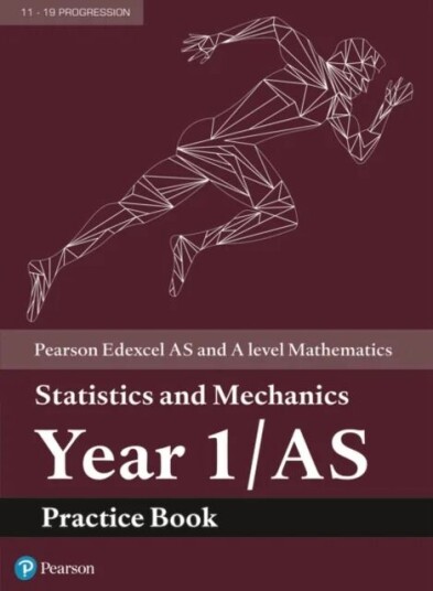 Pearson Edexcel As And A Level Mathematics Statistics And Mechanics Year 1/as Practice Book