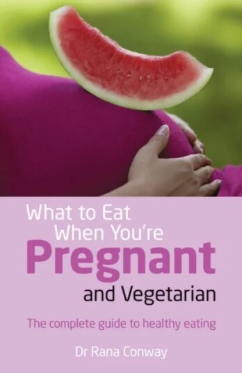 What To Eat When You'Re Pregnant And Vegetarian Av Rana Conway