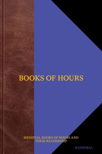Books of Hours Medieval Books of Hours and Their Readership Books of Hours Medieval Books of Hours and Their Readership