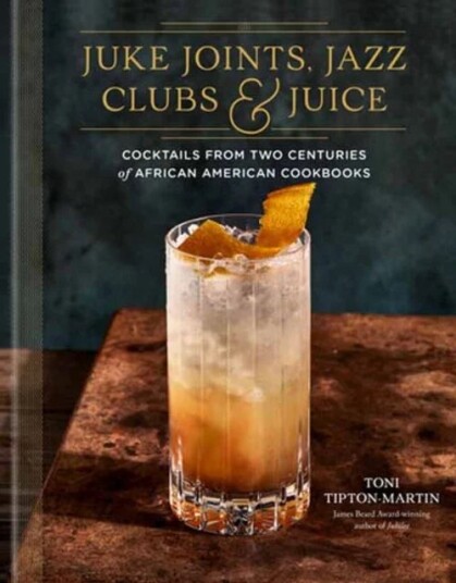 Juke Joints, Jazz Clubs, And Juice: A Cocktail Recipe Book Av Toni Tipton-Martin