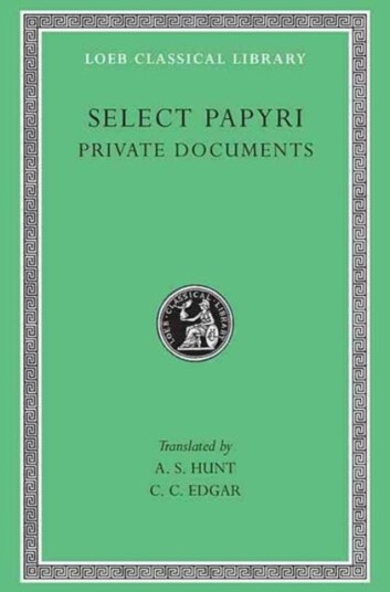 Select Papyri, Volume I: Private Documents Select Papyri, Volume I: Private Documents