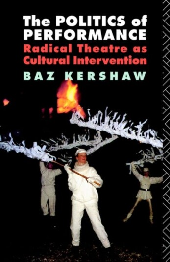 The Politics of Performance Radical Theatre as Cultural Intervention