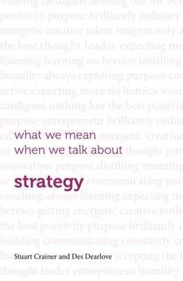 What We Mean When We Talk About Strategy Av Des Dearlove, Stuart Crainer
