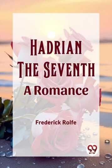 Hadrian the SeventhA Romance Edition2023 Hadrian the SeventhA Romance Edition2023