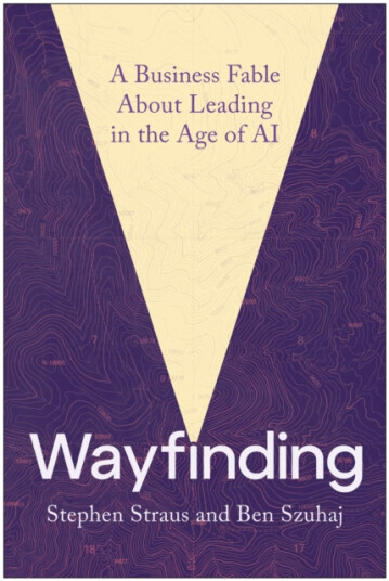 Wayfinding A Business Fable About Leading in the Age of AI Wayfinding A Business Fable About Leading in the Age of AI