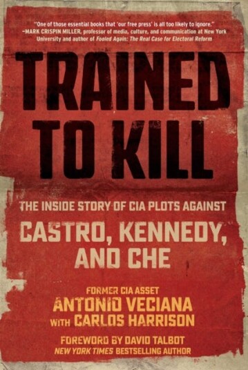 Trained to Kill  The Inside Story of CIA Plots against Castro, Kennedy, and Che