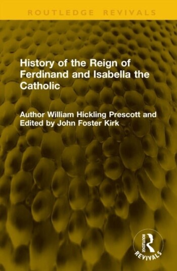 History of the Reign of Ferdinand and Isabella the Catholic History of the Reign of Ferdinand and Isabella the Catholic