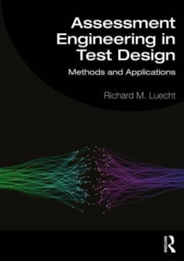 Assessment Engineering in Test Design Methods and Applications