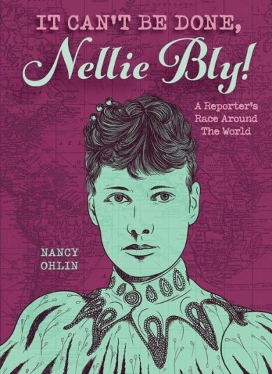 It Can't Be Done Nellie Bly! It Can't Be Done Nellie Bly!