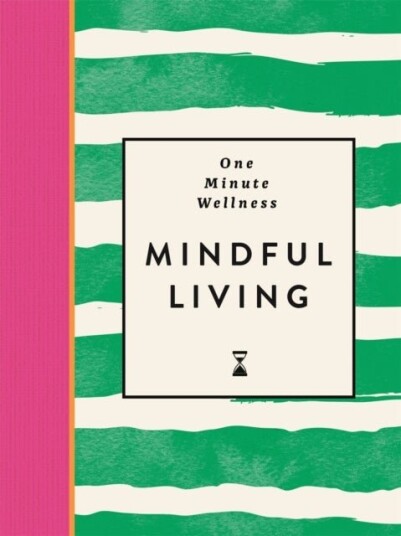 One Minute Wellness: Mindful Living One Minute Wellness: Mindful Living