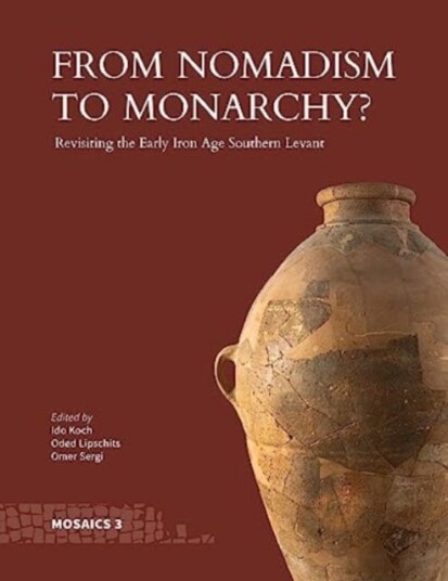 From Nomadism to Monarchy? Revisiting the Early Iron Age Southern Levant From Nomadism to Monarchy? Revisiting the Early Iron Age Southern Levant