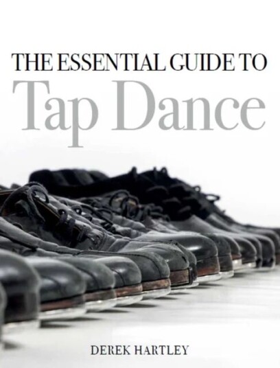 The Essential Guide To Tap Dance Av Derek Hartley The Essential Guide To Tap Dance Av Derek Hartley