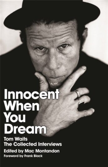 Innocent When You Dream  Tom Waits: The Collected Interviews