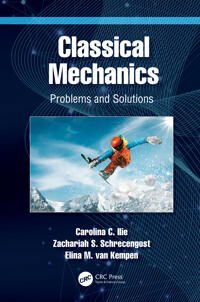 Classical Mechanics Av Carolina C. Ilie, Zachariah S. Schrecengost, Elina M. Van Kempen Classical Mechanics Av Carolina C. Ilie, Zachariah S. Schrecengost, Elina M. Van Kempen