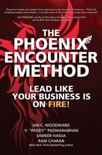 Phoenix Woodward Ian The Phoenix Encounter Method: Lead Like Your Business Is on Fire!