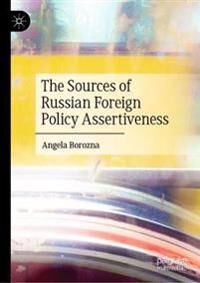 Borozna Angela The Sources of Russian Foreign Policy Assertiveness