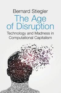 The Age Of Disruption Av Bernard (Institut De Recherche Et Coordination Acoustique/musique Paris) Stiegler