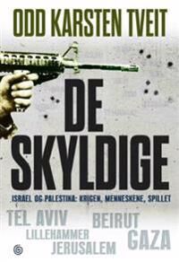 De skyldige: Israel og Palestina - Konflikter og Mennesker av Odd Karsten Tveit