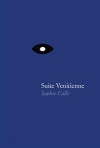 Sophie Calle: Suite Venitienne Sophie Calle: Suite Venitienne