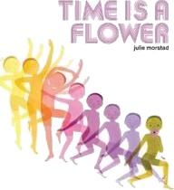 Time Is A Flower Av Julie Morstad Time Is A Flower Av Julie Morstad