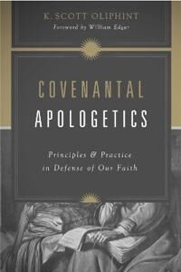 Covenantal Apologetics Av K. Scott Oliphint Covenantal Apologetics Av K. Scott Oliphint