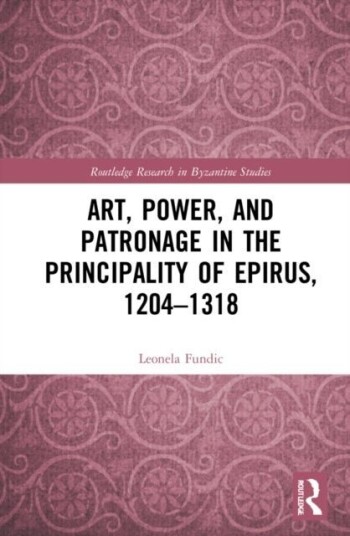 Art Power and Patronage in the Principality of Epirus 1204–1318 Art Power and Patronage in the Principality of Epirus 1204–1318
