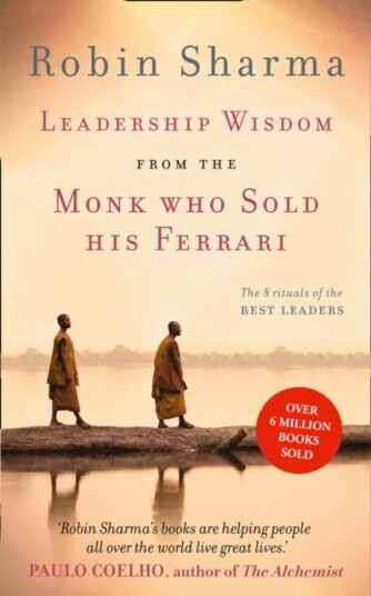 Leadership Wisdom from the Monk Who Sold His Ferrari The 8 Rituals of the Best Leaders